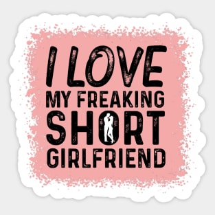 Proud Boyfriend - I love my freaking SHORT Girlfriend Sticker